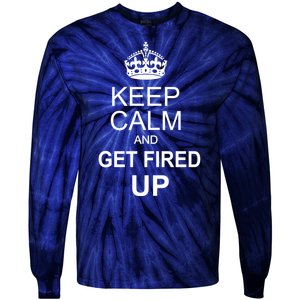 Keep Calm And Get Fired Up Tie-Dye Long Sleeve Shirt