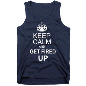 Keep Calm And Get Fired Up Tank Top