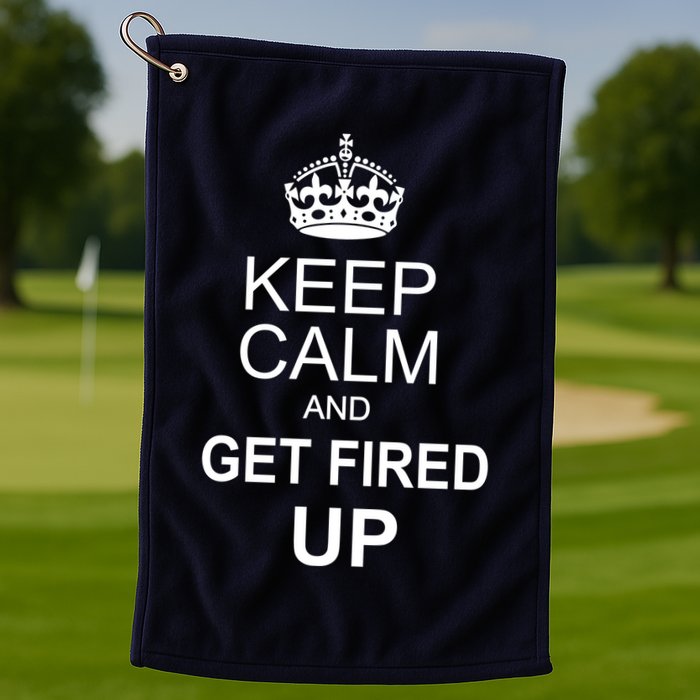 Keep Calm And Get Fired Up Golf Towel