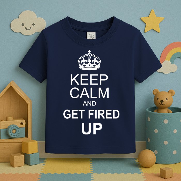 Keep Calm And Get Fired Up Toddler T-Shirt