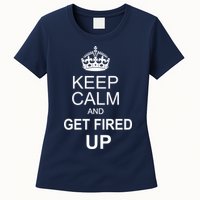 Keep Calm And Get Fired Up Womens T-Shirt