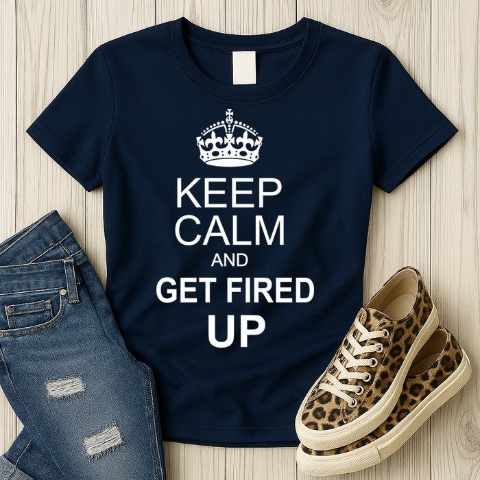 Keep Calm And Get Fired Up Womens T-Shirt