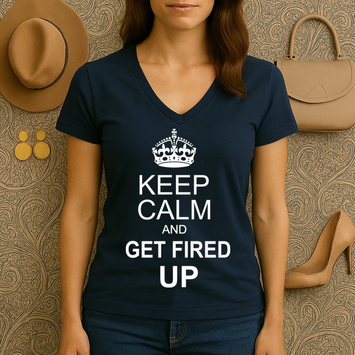 Keep Calm And Get Fired Up Women's V-Neck T-Shirt