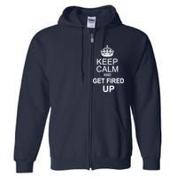 Keep Calm And Get Fired Up Full Zip Hoodie