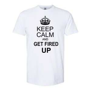 Keep Calm And Get Fired Up Softstyle CVC T-Shirt