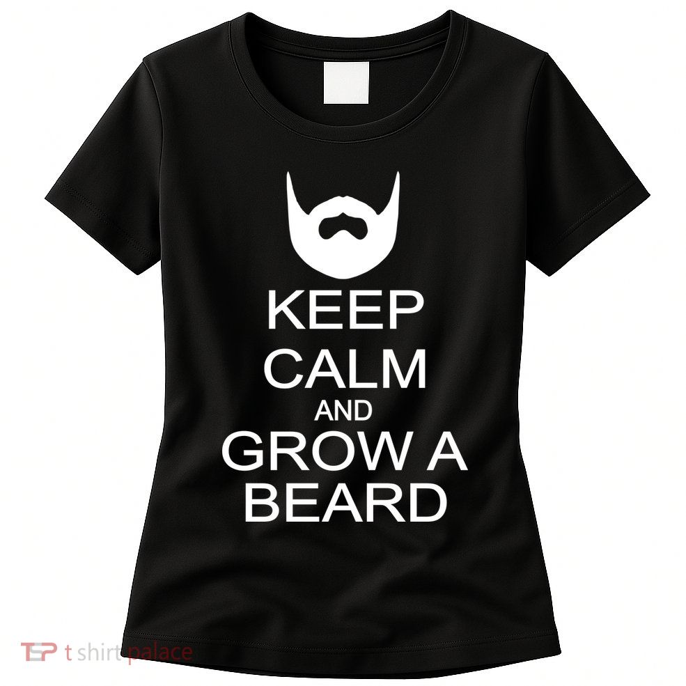 Keep Calm and Grow a Beard Womens T-Shirt
