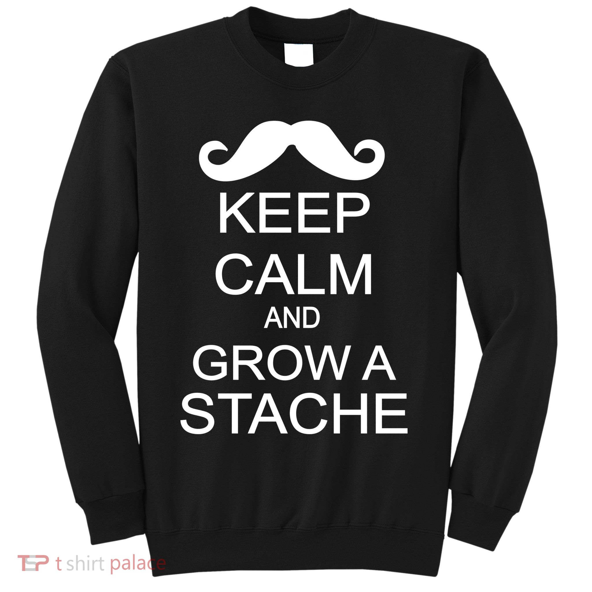 Keep Calm and Grow A Stache Sweatshirt