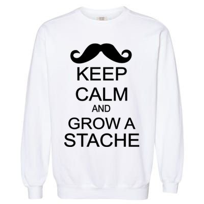 Keep Calm and Grow A Stache Garment-Dyed Sweatshirt