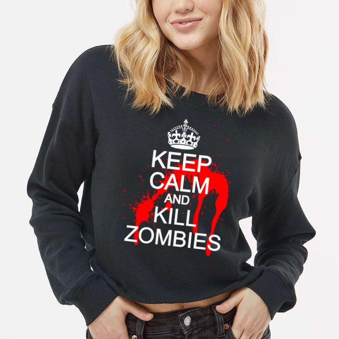 Keep Calm and Kill Zombies Cropped Pullover Crew