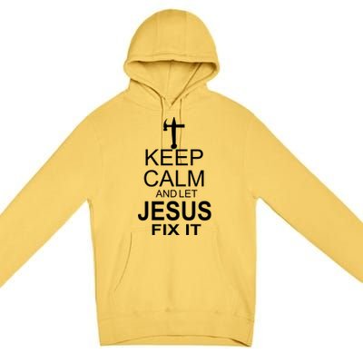 Keep Calm And Let Jesus Fix It Premium Pullover Hoodie