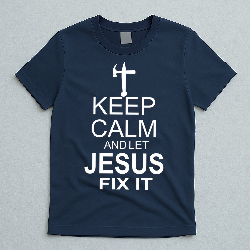 Keep Calm And Let Jesus Fix It T-Shirt