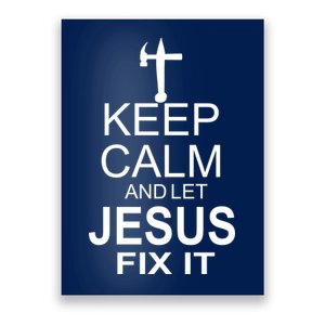 Keep Calm And Let Jesus Fix It Poster