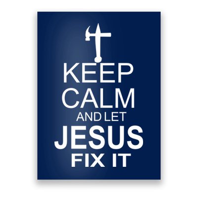 Keep Calm And Let Jesus Fix It Poster