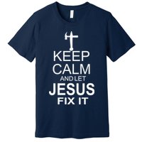 Keep Calm And Let Jesus Fix It Premium T-Shirt