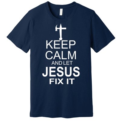 Keep Calm And Let Jesus Fix It Premium T-Shirt