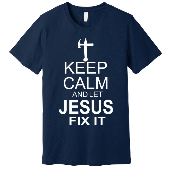 Keep Calm And Let Jesus Fix It Premium T-Shirt