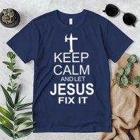 Keep Calm And Let Jesus Fix It Premium T-Shirt