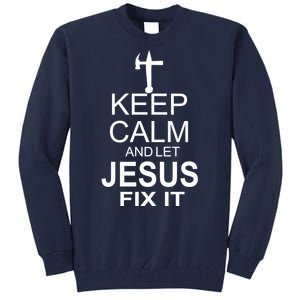 Keep Calm And Let Jesus Fix It Tall Sweatshirt