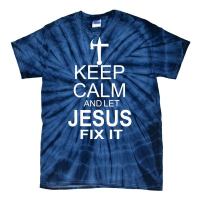 Keep Calm And Let Jesus Fix It Tie-Dye T-Shirt