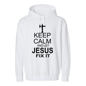 Keep Calm And Let Jesus Fix It Garment-Dyed Fleece Hoodie