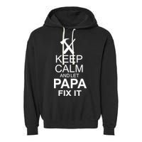 Keep Calm And Let Papa Fix It Garment-Dyed Fleece Hoodie