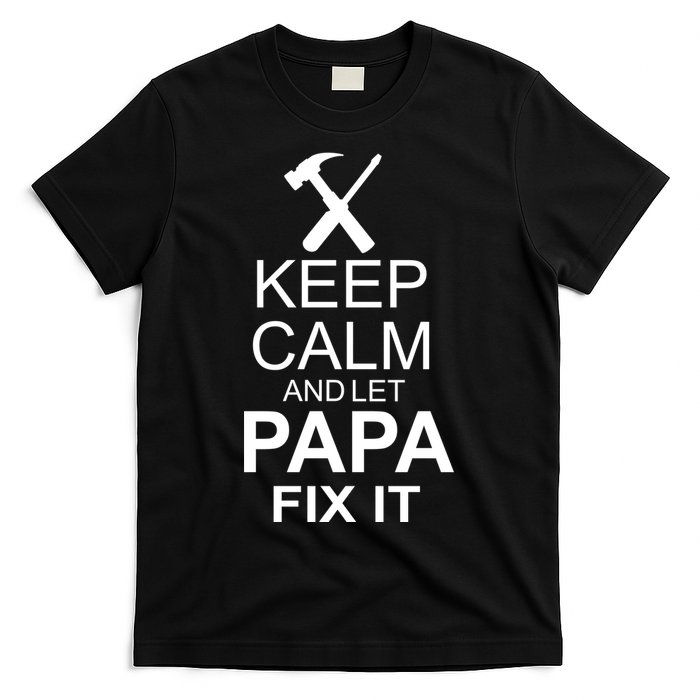 Keep Calm And Let Papa Fix It T-Shirt