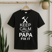 Keep Calm And Let Papa Fix It T-Shirt