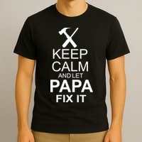 Keep Calm And Let Papa Fix It T-Shirt