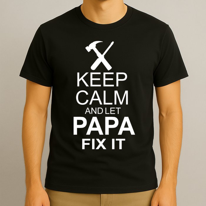 Keep Calm And Let Papa Fix It T-Shirt