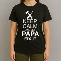 Keep Calm And Let Papa Fix It T-Shirt