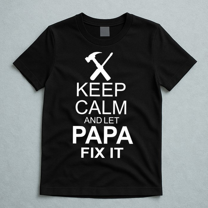Keep Calm And Let Papa Fix It T-Shirt