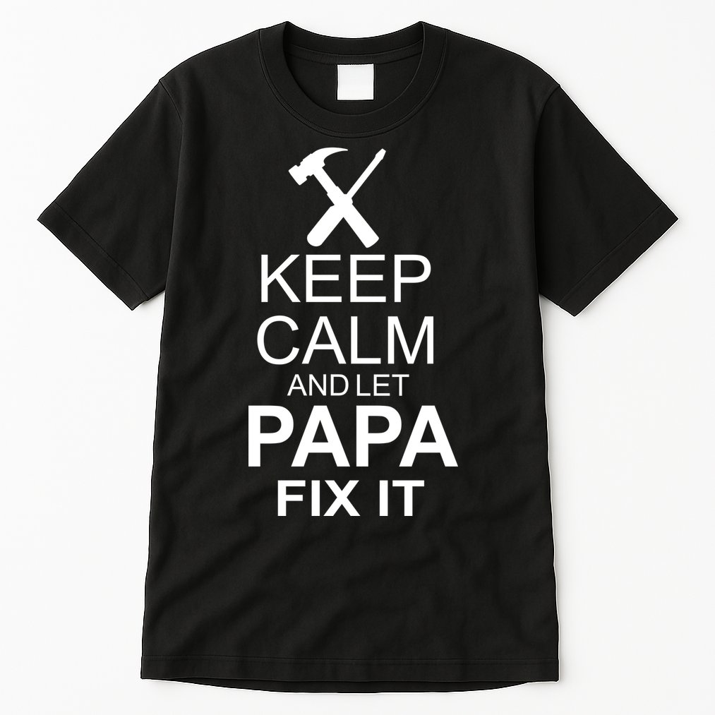 Keep Calm And Let Papa Fix It Tall T-Shirt