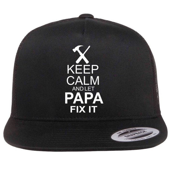Keep Calm And Let Papa Fix It Flat Bill Trucker Hat