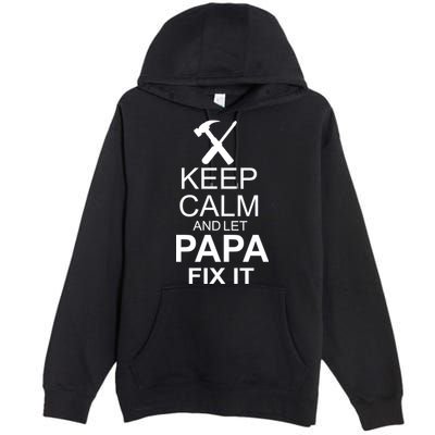 Keep Calm And Let Papa Fix It Premium Pullover Hoodie