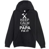 Keep Calm And Let Papa Fix It Premium Pullover Hoodie