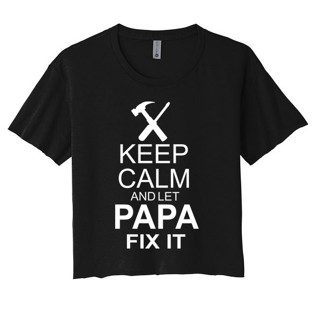 Keep Calm And Let Papa Fix It Crop Top