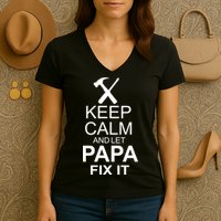 Keep Calm And Let Papa Fix It Women's V-Neck T-Shirt