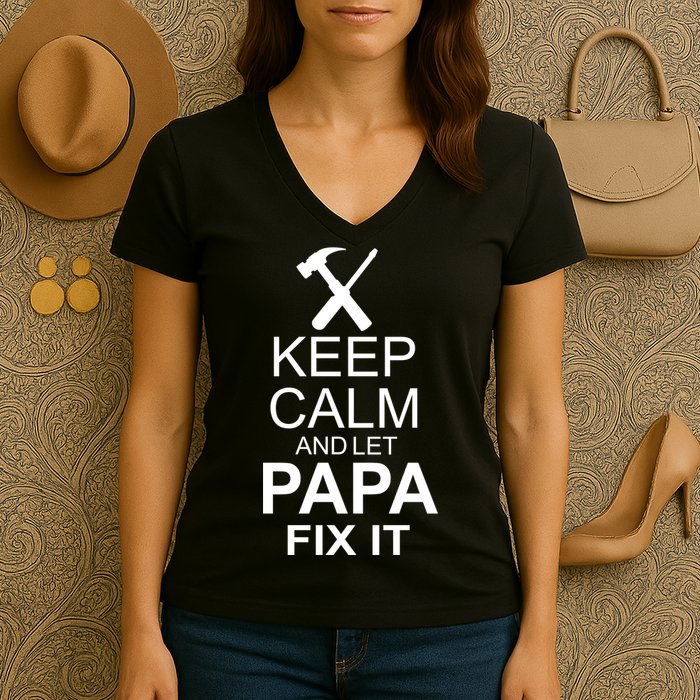 Keep Calm And Let Papa Fix It Women's V-Neck T-Shirt