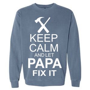 Keep Calm And Let Papa Fix It Garment-Dyed Sweatshirt