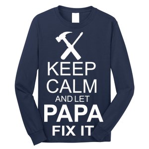 Keep Calm And Let Papa Fix It Long Sleeve Shirt