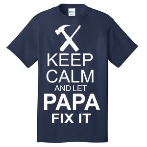 Keep Calm And Let Papa Fix It Tall T-Shirt