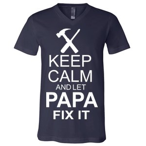 Keep Calm And Let Papa Fix It V-Neck T-Shirt