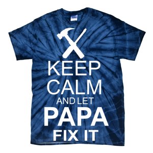 Keep Calm And Let Papa Fix It Tie-Dye T-Shirt