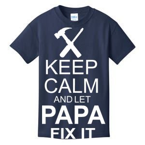 Keep Calm And Let Papa Fix It Kids T-Shirt