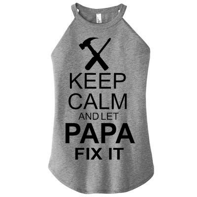 Keep Calm And Let Papa Fix It Women’s Perfect Tri Rocker Tank