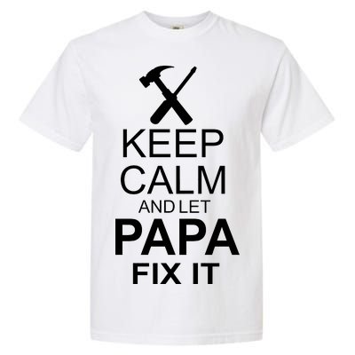 Keep Calm And Let Papa Fix It Garment-Dyed Heavyweight T-Shirt