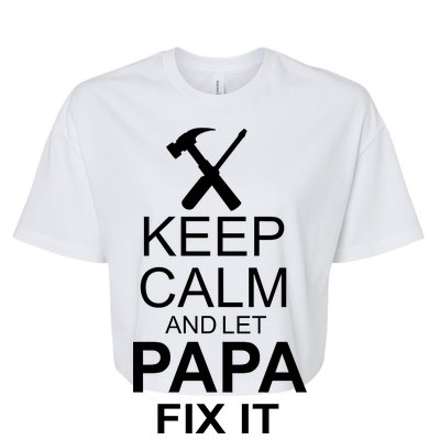 Keep Calm And Let Papa Fix It Bella+Canvas Jersey Crop Tee