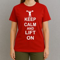 Keep Calm And Lift On T-Shirt