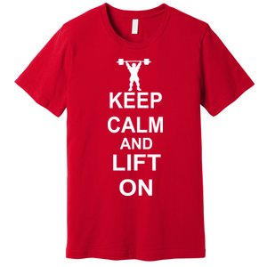 Keep Calm And Lift On Premium T-Shirt