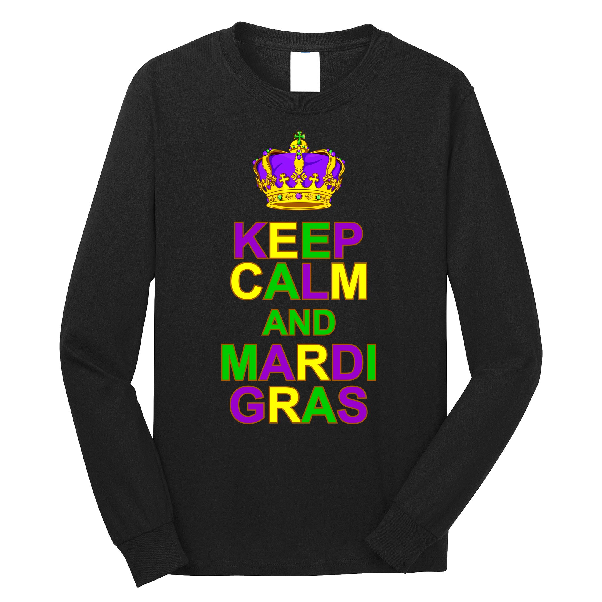 Keep Calm and Mardi Gras Crown New Orleans Long Sleeve Shirt